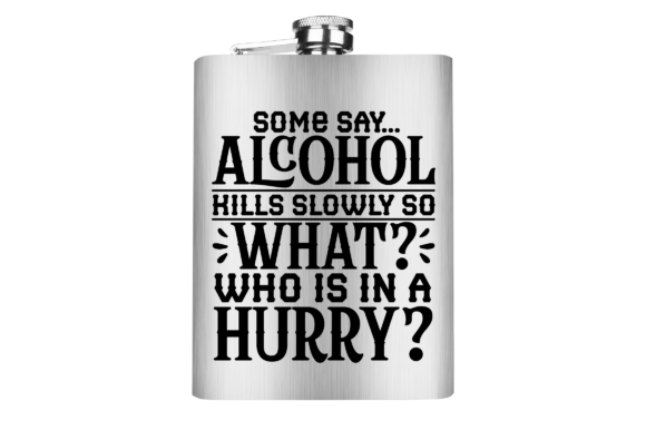 Download Some Say Alcohol Kills Slowly so Svg - Kills Collection